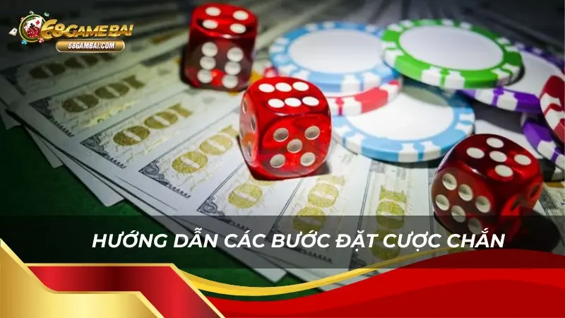 Hướng dẫn các bước đặt cược Chắn siêu đơn giản