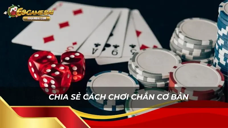 Chia sẻ cách chơi cơ bản game bài chắn