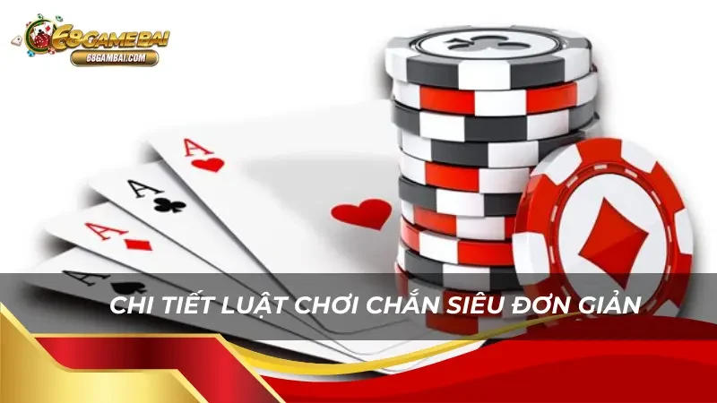 Chi tiết luật chơi chắn siêu đơn giản